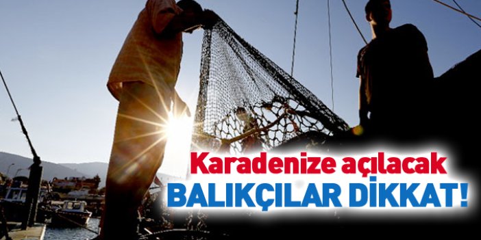 Karadenize açılacak balıkçılara uyarı!