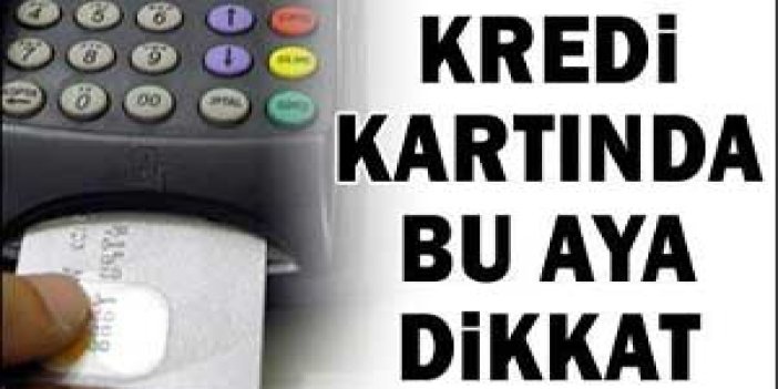 Dikkat kredi kartları çarpabilir