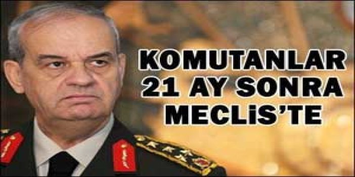 Komutanlar Meclise geliyor