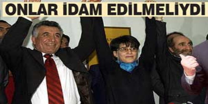 "Onlar  idam edilmeliydi"