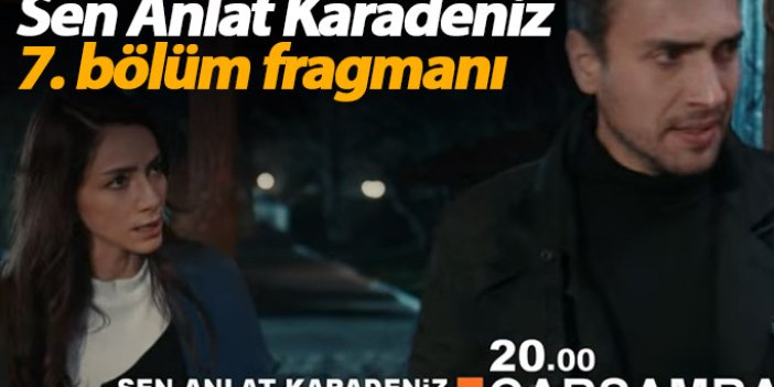 Sen Anlat Karadeniz 7. bölüm fragmanı yine yürekleri yakıyor