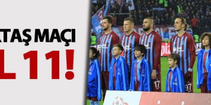 Trabzonspor'un Beşiktaş Muhtemel 11!