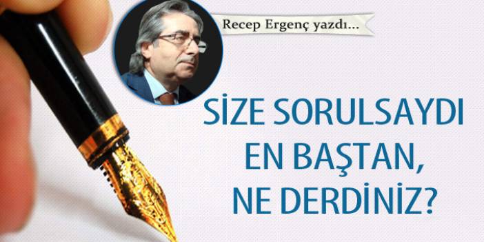 Size Sorulsaydı En Baştan, Ne Derdiniz?