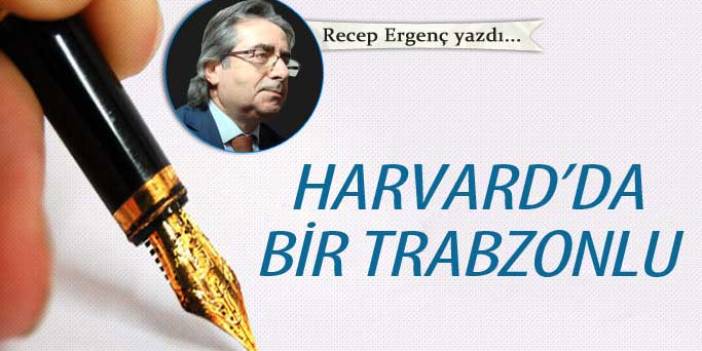 Harvard’da bir Trabzonlu