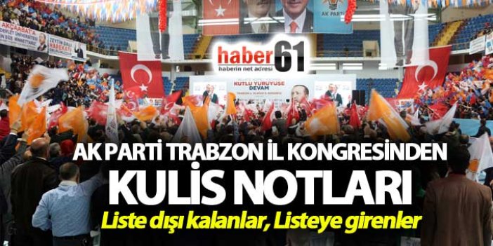 AK Parti Trabzon İl Kongresinden kulis notları