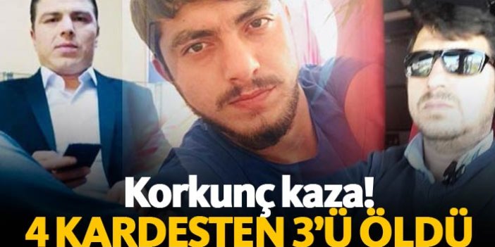 Korkunç kazada 4 kardeşten 3'ü öldü