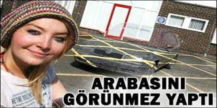 Arabasını görünmez yaptı