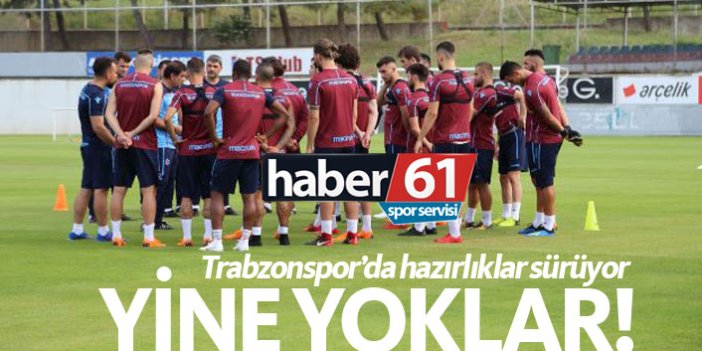 Trabzonspor'da o isimler yine yok