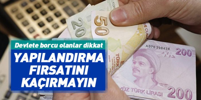 Devlete borcu olanlar dikkat! Yapılandırma için son tarihi kaçırmayın