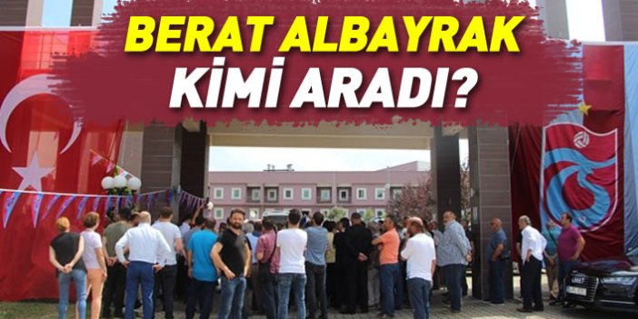 Bakan Berat Albayrak kimi aradı?