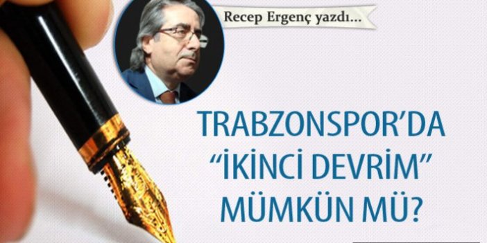 Trabzonspor’da “İkinci devrim” Mümkün mü?