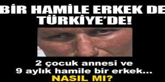 Türkiye'de hamile erkek!