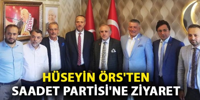 Hüseyin Örs'ten Saadet Partisi'ne ziyaret