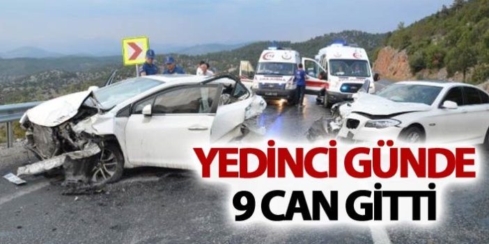 Yedinci günde 9 can gitti