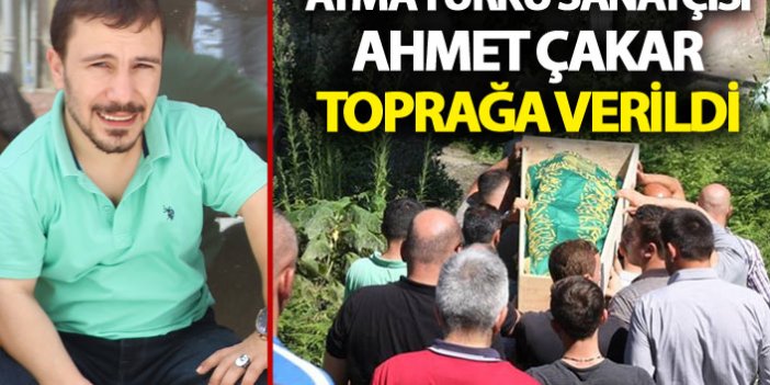 Atma türkücü Ahmet Çakar toprağa verildi