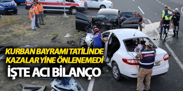 Kurban Bayramı tatilinde kazalar yine önlenemedi - İşte acı bilanço