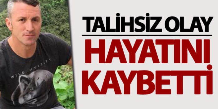 Talihsiz olay - hayatını kaybetti