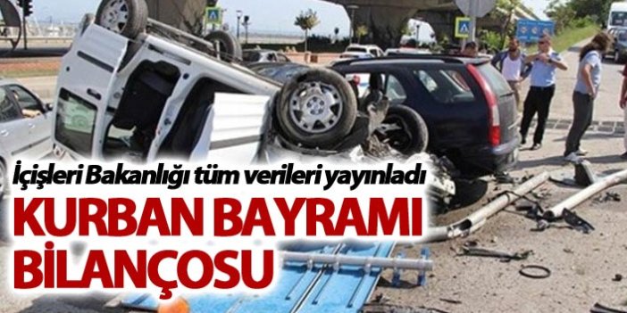 İçişleri Bakanlığı tüm verileri yayınladı - Kurban Bayramı Bilançosu