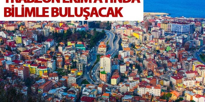 Trabzon ekim ayında bilimle buluşacak