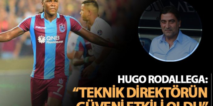 Rodallega: "Teknik Direktörün güveni etkili oldu."