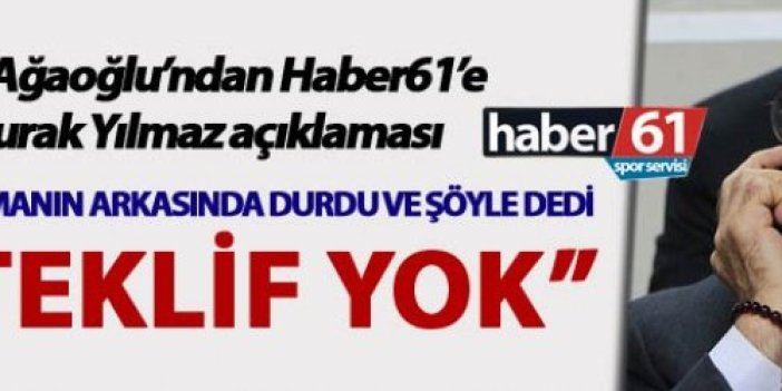 Başkan Ahmet Ağaoğlu'ndan Haber61'e son dakika Burak Yılmaz açıklaması