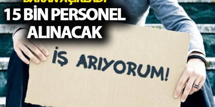 Bakan Açıkladı - 15 bin personel alınacak