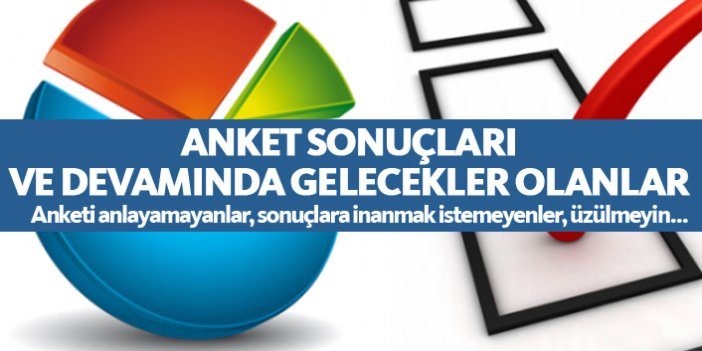 Anket sonuçları ve sonrasında gelecekler