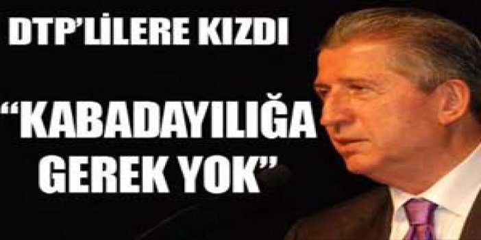 "Kabadayılığa gerek yok"