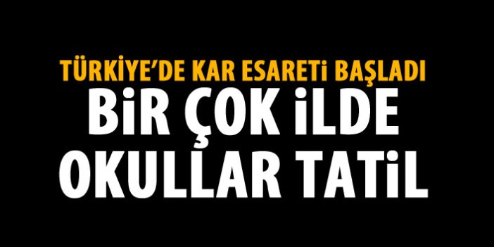 Kar Türkiye'yi esir alıyor! Bir çok ilde okullar tatil edildi!