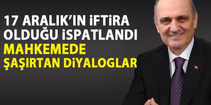 17 Aralık’ın iftira olduğu ispatlandı