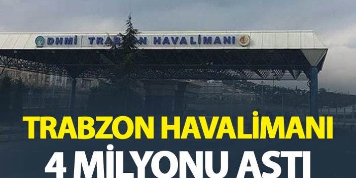 Trabzon Havalimanı 4 milyonu aştı