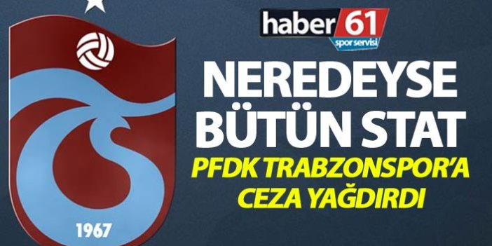 PFDK'dan Trabzonspor'a ceza - Neredeyse bütün stat...