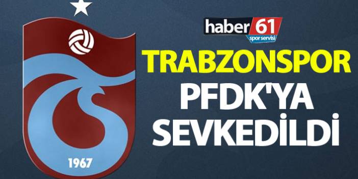 Trabzonspor, Sivasspor maçı sonrası PFDK'ya sevk edildi! - 29 Ocak 2019