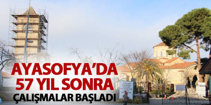 Ayasofya'da 57 yıl sonra çalışmalar başladı