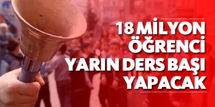 18 milyon öğrenci yarın ders başı yapacak