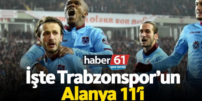 İşte Trabzonspor’un Alanya 11’i