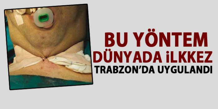 Bu yöntem dünyada ilk kez Trabzon’da uygulandı