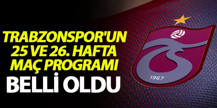 Trabzonspor'un 25 ve 26. hafta maç programı belli oldu