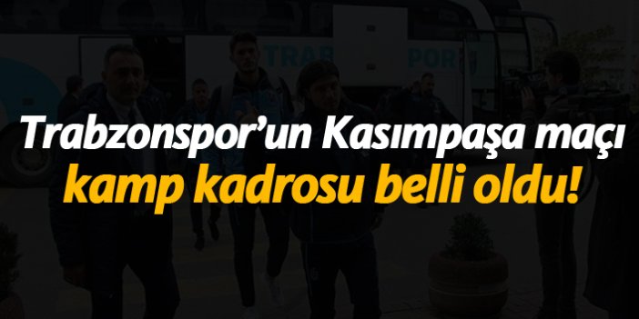 Trabzonspor'un Kasımpaşa maçı kamp kadrosu belli oldu!