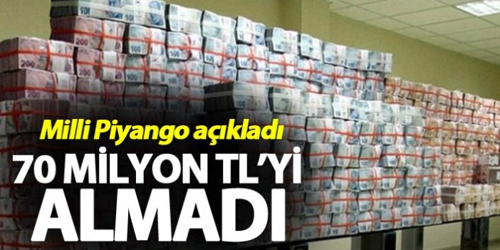 70 Milyon TL'yi almadı