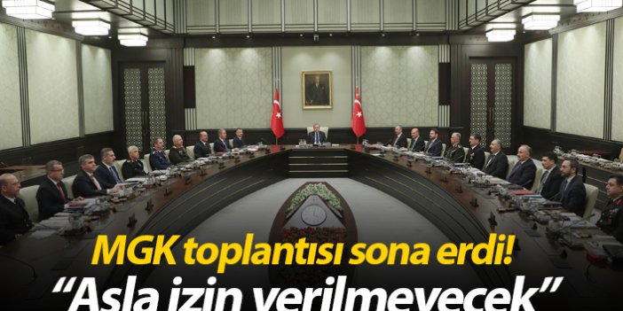 MGK toplantısı sona erdi! "Asla izin verilmeyecek"