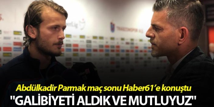 Abdülkadir Parmak: "Galibiyeti aldık ve mutluyuz"