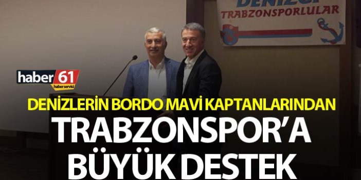 Denizlerin bordo mavi kaptanlarından Trabzonspor’a büyük destek