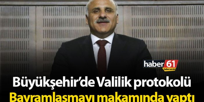 Büyükşehir’de Valilik protokolü