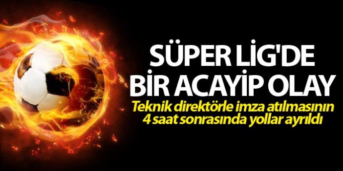 Süper Lig'de bir acayip olay - Sadece 4 saat görevde kaldı