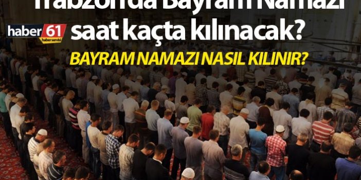 Trabzon’da Ramazan Bayram Namazı saat kaçta kılınacak? – Ramazan bayram namazı saatleri