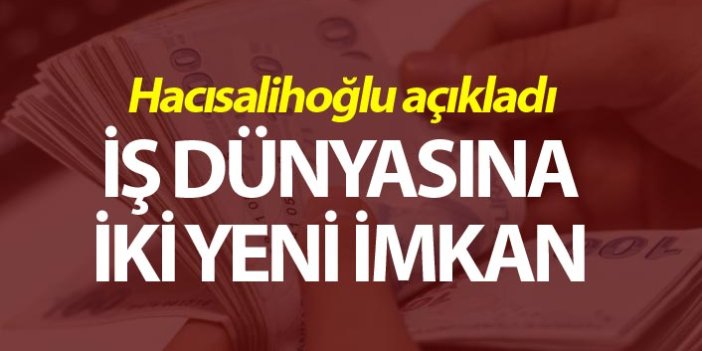 Hacısalihoğlu açıkladı - İş dünyasına iki yeni imkan