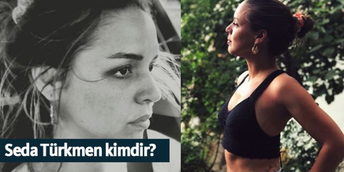 Seda Türkmen kimdir, nerelidir, kaç yaşındadır?