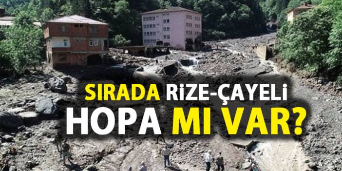 Sırada Rize-Çayeli, Hopa mı var?