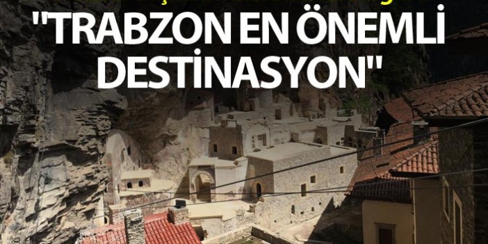 TÜRSAB Başkanı'ndan Sümela vurgusu -  "Trabzon en önemli destinasyon"